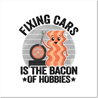 Fixing Cars Is The Bacon Of Hobbies Funny Mechanic Posters and Art